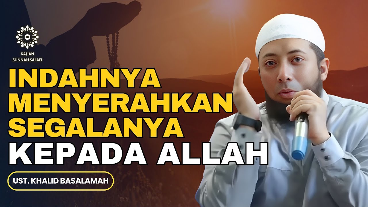 Indahnya Menyerahkan Segalanya kepada Allah - Ust. Khalid Basalamah #tawakkal #berserahdiri
