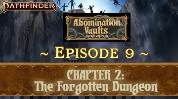 PF: Abomination Vaults - EP. 09 | Chapt. 2 - "The Forgotten Dungeon" | #Pathfinder2e #LivePlay #RPGs
