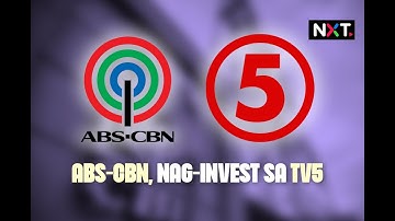 ABS-CBN, nag-invest sa TV5 | NXT