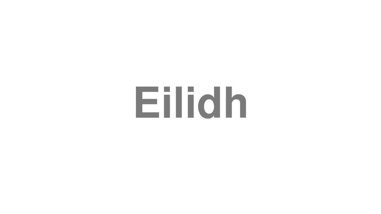 How to Pronounce "Eilidh"