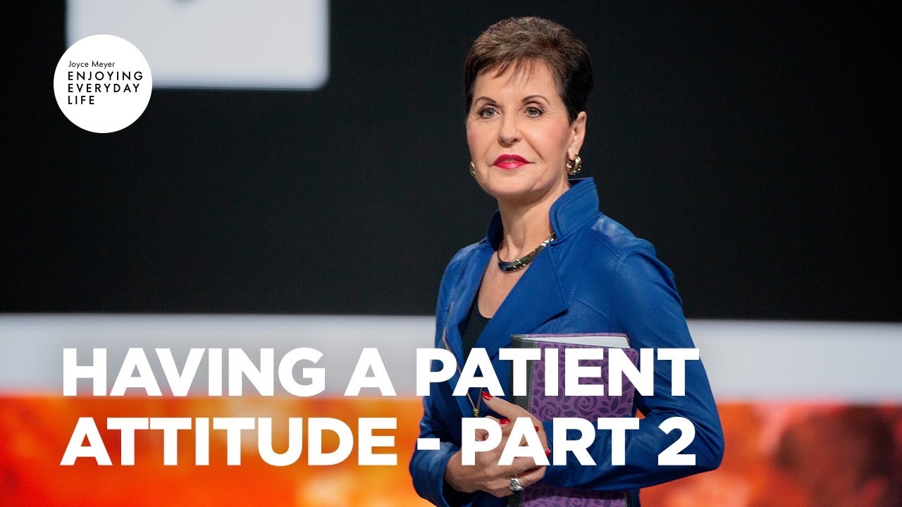 Having a Patient Attitude - Part 2 | Joyce Meyer | Enjoying Everyday ...