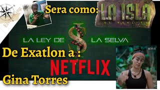 NETFLIX Humilla a Exatlón y Survivor? La Ley de La Selva Nuevo reality se llevó a Gina Torres