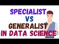 Data Science Generalists versus Specialists