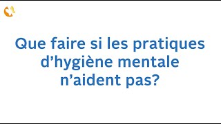 Que faire si les pratiques d’hygiène mentale n’aident pas?