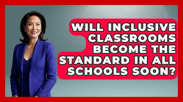 Will Inclusive Classrooms Become the Standard in All Schools Soon? - Accessible Learning For All