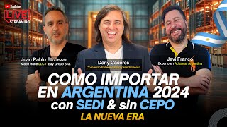COMO IMPORTAR ARGENTINA 2024 - con SEDI y SIN CEPO, la nueva ERA