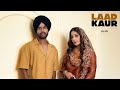 Laad kaur  romey maan official  sonia mann  sulfa  jagdeep maan latest punjabi song2024