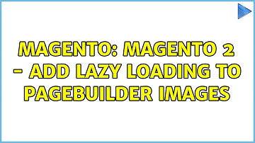 Magento: Magento 2 - add lazy loading to pagebuilder images