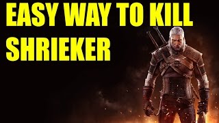 Easy Way To Kill Shrieker - The Witcher 3 Wild Hunt