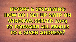 How Do I Set Up Smtp On Windows Server 2003 To Forward All Emails To A Given Address?