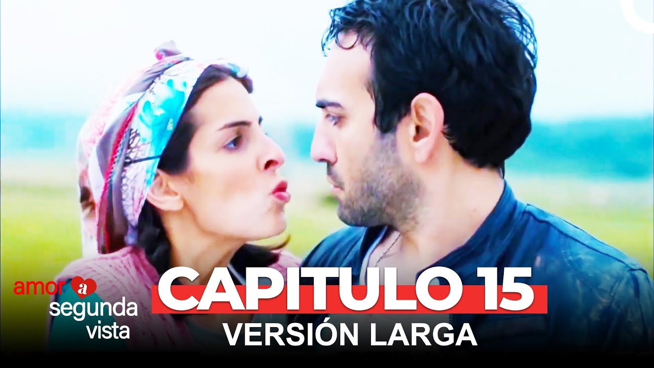 Amor A Segunda Vista 15 Capítulo (Versión Larga) - YouTube