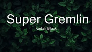 Kodak Black - Super Gremlin (Lyrics) \\