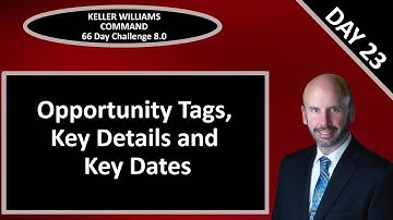 KW Command 66 Day Challenge 8.0 - Day 23  - Opportunity Tags, Key Details and Key Dates