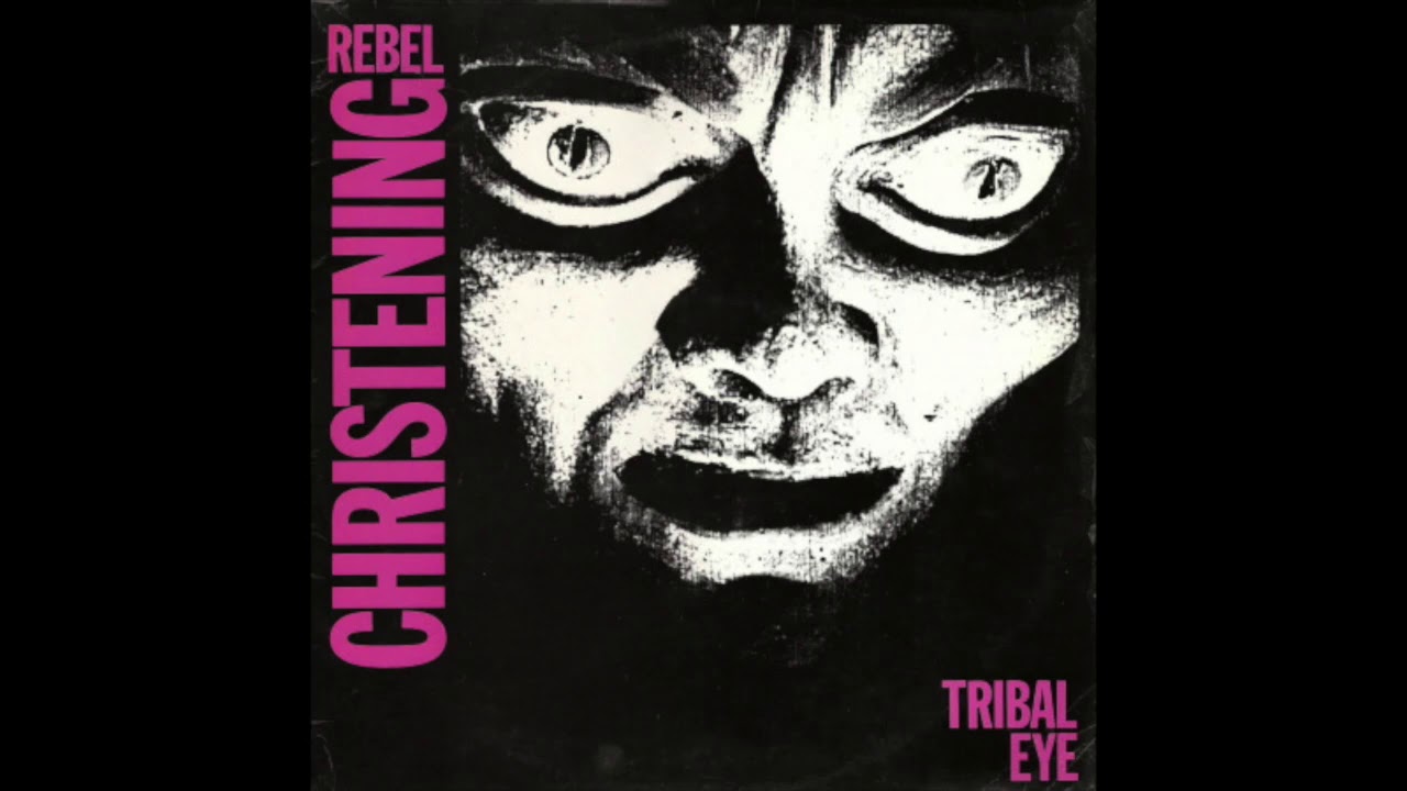 Rebel Christening - Tribal Eye (1985) Post Punk, Gothic Rock - UK