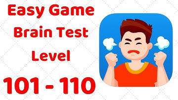 Easy Game - Brain Test Level 101 102 103 104 105 106 107 108 109 110 Walkthrough Solution