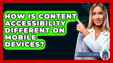 How Is Content Accessibility Different On Mobile Devices? - Next LVL Programming