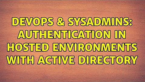 DevOps & SysAdmins: Authentication in Hosted Environments with Active Directory (2 Solutions!!)