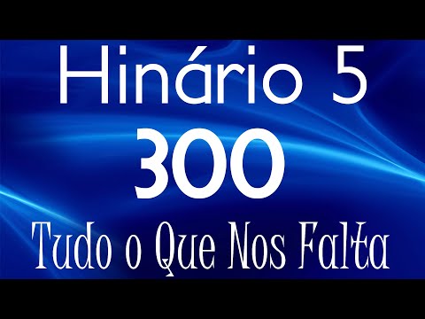 HINO 300 CCB - Tudo o Que Nos Falta - HINÁRIO 5 COM LETRAS