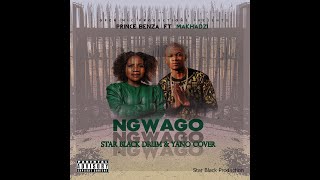 Prince Benza Feat.Makhadzi - Ngwago(Star Black Drum & Yano Cover) Official Audio