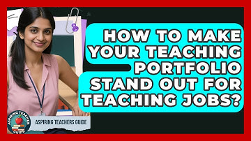 How To Make Your Teaching Portfolio Stand Out For Teaching Jobs? - Aspiring Teacher Guide