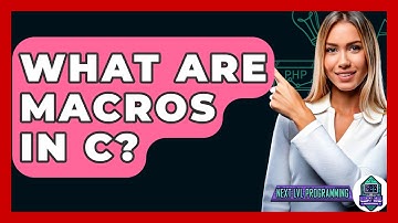 What Are Macros In C? - Next LVL Programming