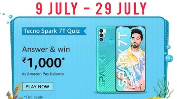 Amazon Tecno Spark 7T Quiz Answers Today Win 1000 Amazon Pay Balance 9 July 2021