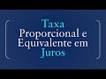 TAXA DE JUROS: PROPORCIONAL E EQUIVALENTE
