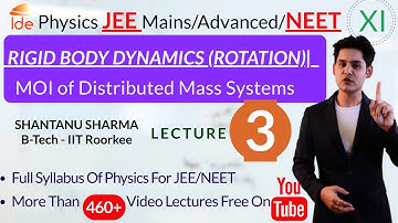 RIGID BODY DYNAMICS (ROTATION) |Lec-3| MOI of Distributed Mass Systems | Physics for IIT-JEE/NEET