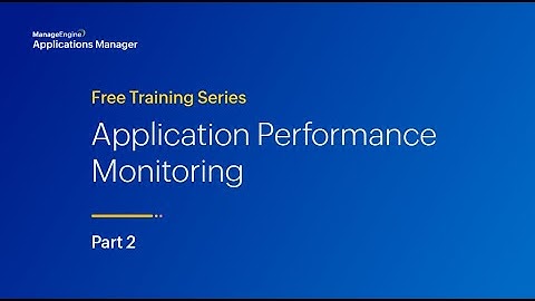 Application performance monitoring | Applications Manager Free Training 2024 - Season 4