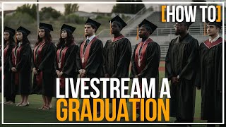 How To Livestream A High School Graduation