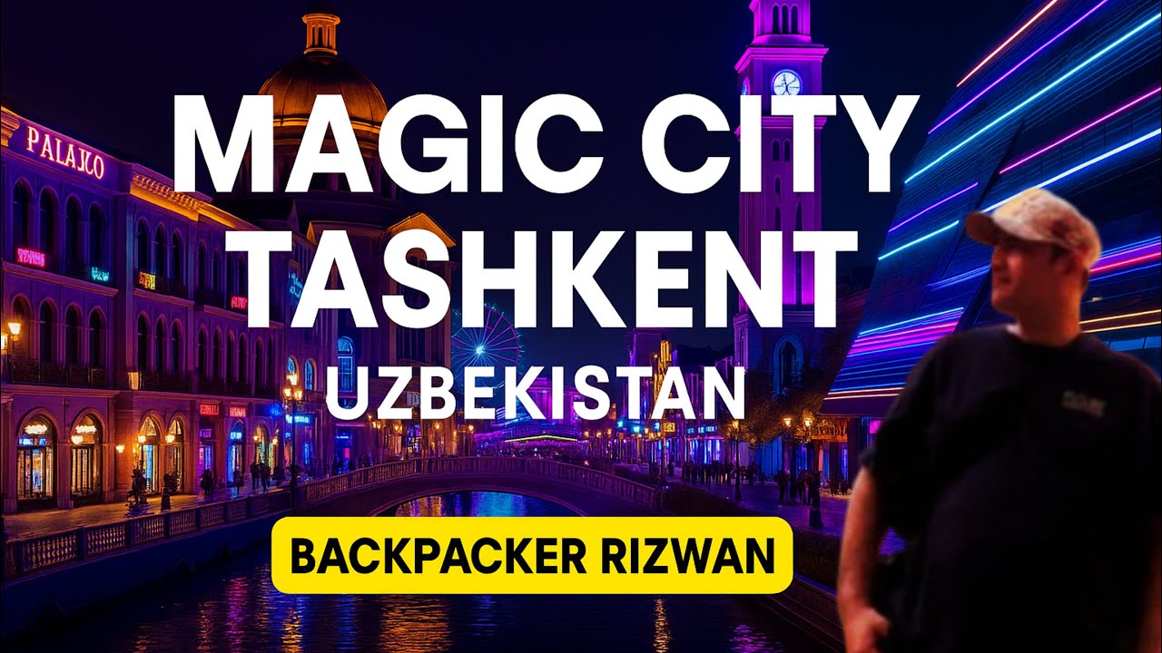 Magic City Tashkent Uzbekistan | Backpacker Rizwan Travel Vlog