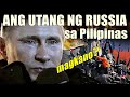 Gaano Kalaki Ang Utang ng RUSSIA sa PILIPINAS?