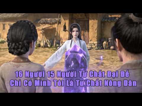 [Review Phim] 16 Người 15 Người Tư Chất Đại Đế Chỉ Có Mình Tôi Là Tư Chất Nông Dân