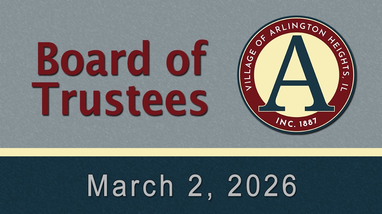 March 2, 2026 - Board of Trustees - Village of Arlington Heights, IL