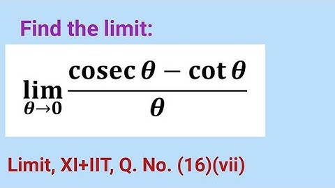 lim (cosec θ - cot θ)/θ θ→0 | lim (cosec x - cot x)/x x→0