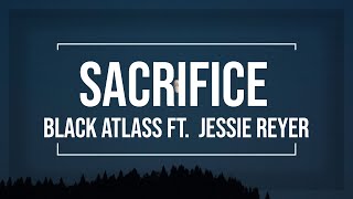 Sacrifice - Black Atlass ft. Jessie Reyez [LYRICS]