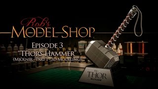 Rob's Model Shop - Episode 3  - "Thor's Hammer (Mjolnir)" - Part 1 - 3d Modeling