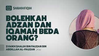 Bolehkah Adzan dan Iqomah Beda Orang? - Syaikh Shalih bin Fauzan bin Abdillah Al-Fauzan