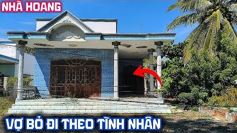 Ngôi nhà hoang bị bỏ lại sau sai lầm của người vợ 
