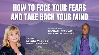 How to Face Your Fears and Take Back Your Mind with Michael BeckwithPODCAST