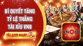 TÀI XỈU VN88 | nhà cái uy tín vn88 - Bí quyết tăng tỷ lệ thắng tài xỉu xóc đĩa vn88 cực hay !