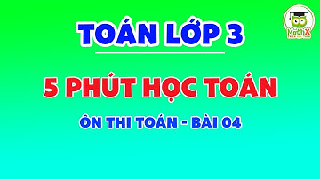 Toán lớp 3 | 5 phút học Toán | ÔN THI TOÁN - BÀI 4