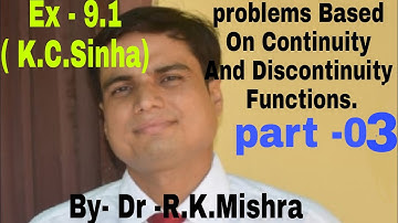 Problems Based On Continuity and Discontinuity functions By-Dr.R.K.Mishra