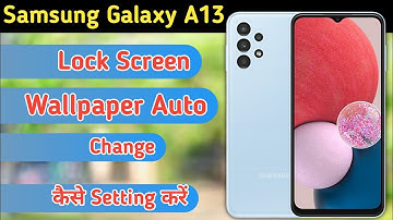 Samsung Galaxy A13 Lock Screen Wallpaper Automatic Change, Lockscreen Wallpaper Settings Samsung A13