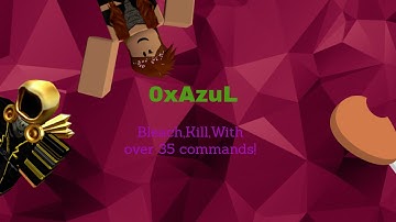 ROBLOX Exploit/Hack: 0xAzuL ( PATCHED ) KILL, BLEACH & MORE [ 35+COMMANDS ]
