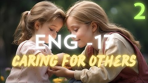 CARING FOR OTHERS - NIOS - ENGLISH - CHAPTER - 17 - PART - 2 - CLASS 10 - SECONDARY