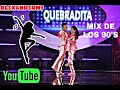 QUEBRADITAS DE LOS 90'S MIX PARA BAILAR VOL 1 🎶🇲🇽