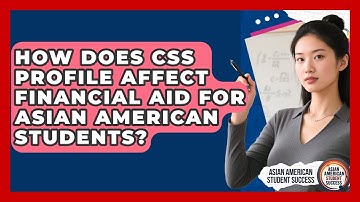 How Does CSS Profile Affect Financial Aid For Asian American Students?