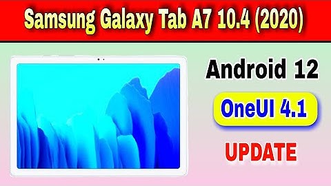 Samsung Galaxy Tab A7 10.4 (2020) gets Android 12 Based OneUI 4.1 Stable Update