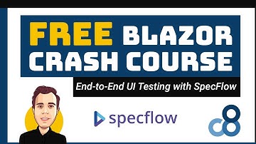 End-To-End UI Testing using SpecFlow | FREE Blazor Crash Course (.NET 5) #8